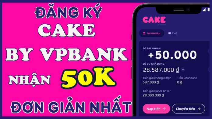 Đăng ký ngân hàng CAKE nhận 50K