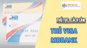 Hướng dẫn cách làm thẻ Visa ngân hàng MBBank năm 2022