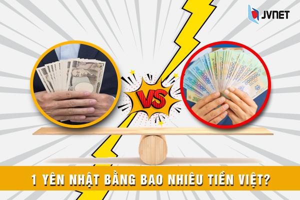 Tìm hiểu 1 yên Nhật bằng bao nhiêu tiền Việt Nam?