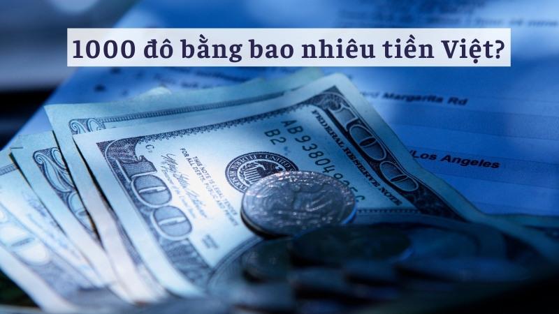 Quy đổi 1000 đô bằng bao nhiêu tiền Việt – Tỷ giá mua/bán hôm nay