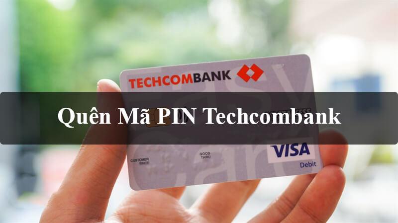 Quên Mã PIN Techcombank và Cách Lấy Lại Mã PIN Thẻ ATM Techcombank