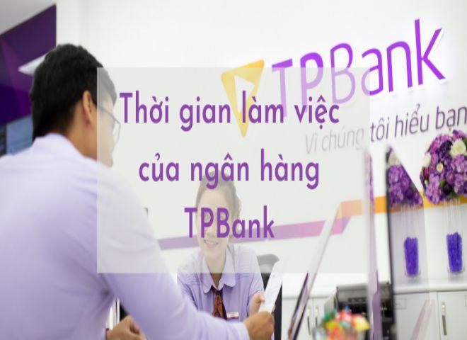 Giờ Làm Việc Ngân Hàng TPBank Toàn Quốc Mới Nhất 2023
