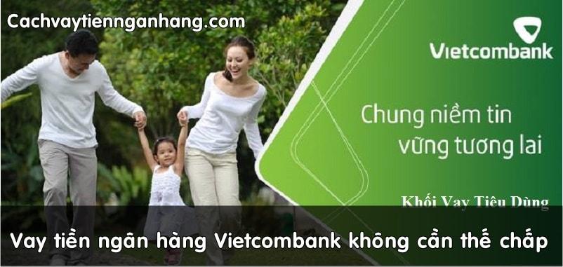 Cách vay tiền ngân hàng Vietcombank không cần thế chấp